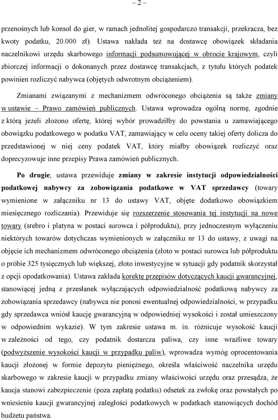tytułu których podatek powinien rozliczyć nabywca (objętych odwrotnym obciążeniem). Zmianami związanymi z mechanizmem odwróconego obciążenia są także zmiany w ustawie Prawo zamówień publicznych.