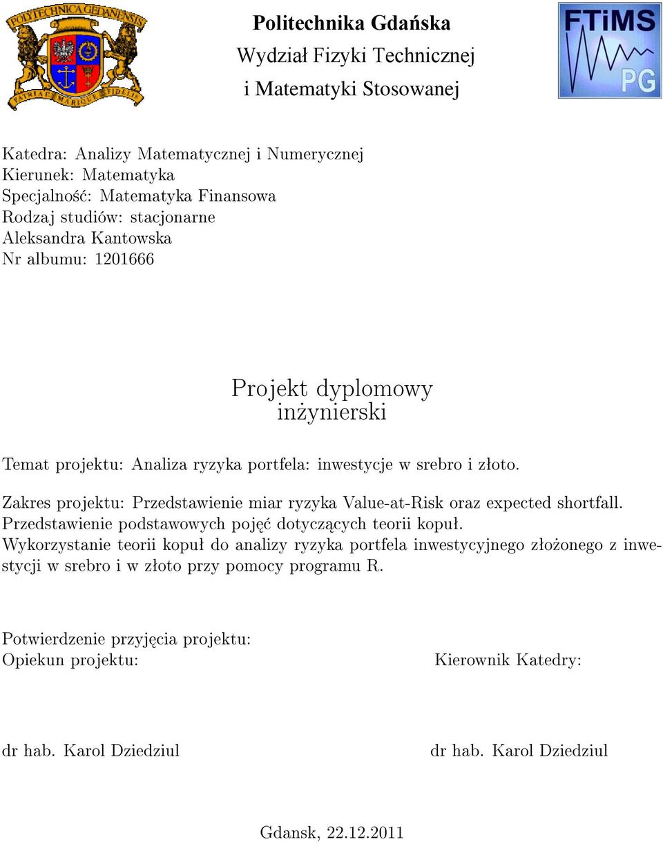 Zakres projektu: Przedstawienie miar ryzyka Value-at-Risk oraz expected shortfall. Przedstawienie podstawowych poj dotycz cych teorii kopuª.