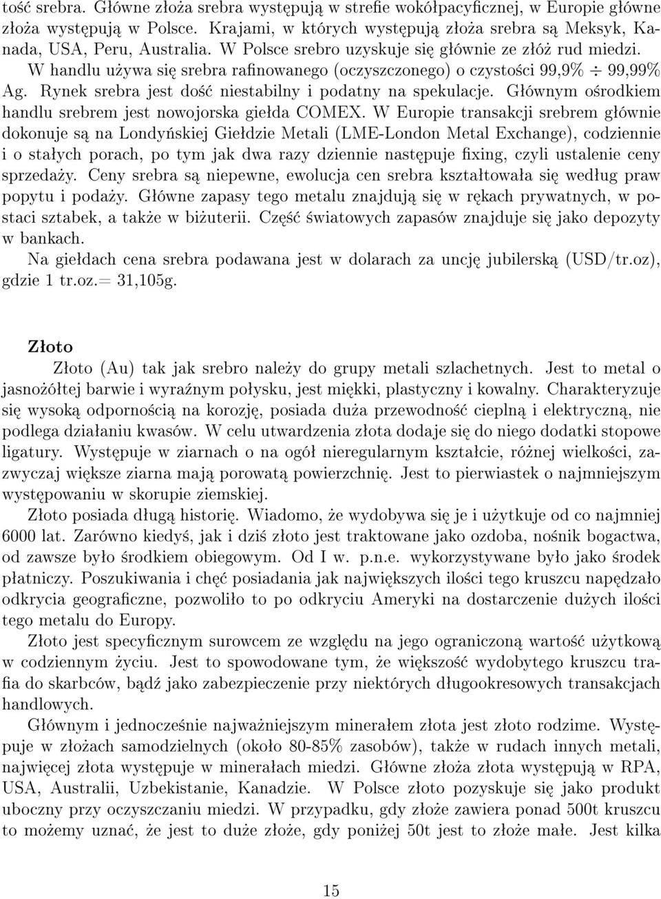 Gªównym o±rodkiem handlu srebrem jest nowojorska gieªda COMEX.