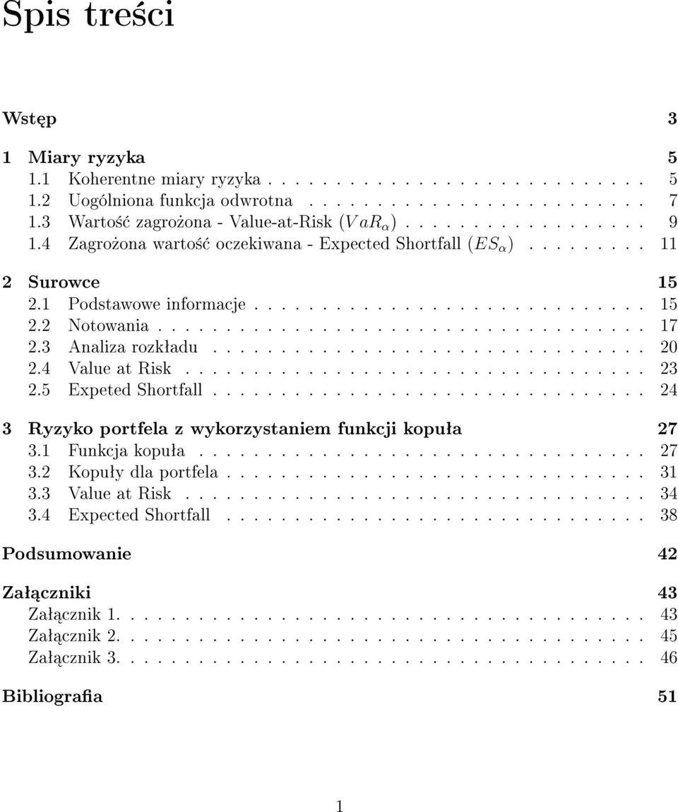 ................................... 17 2.3 Analiza rozkªadu................................ 20 2.4 Value at Risk.................................. 23 2.5 Expeted Shortfall.