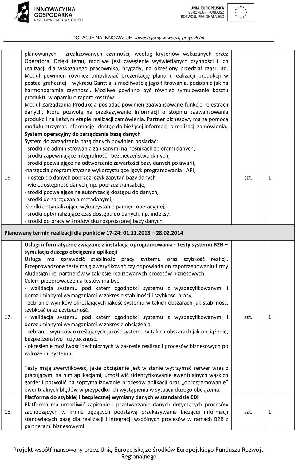 Moduł powinien również umożliwiać prezentację planu i realizacji produkcji w postaci graficznej wykresu Gantt'a, z możliwością jego filtrowania, podobnie jak na harmonogramie czynności.