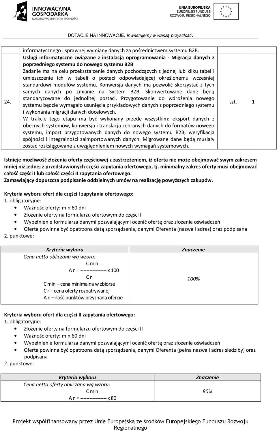 tabel i umieszczenie ich w tabeli o postaci odpowiadającej określonemu wcześniej standardowi modułów systemu. Konwersja danych ma pozwolić skorzystać z tych samych danych po zmianie na System B2B.