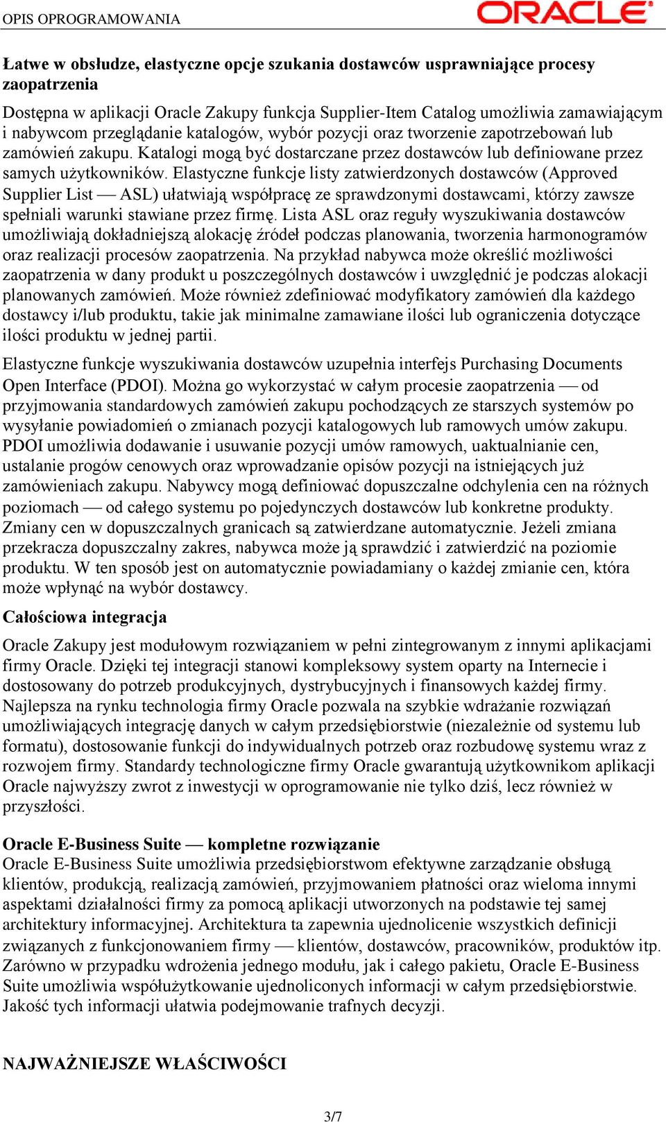 Elastyczne funkcje listy zatwierdzonych dostawców (Approved Supplier List ASL) ułatwiają współpracę ze sprawdzonymi dostawcami, którzy zawsze spełniali warunki stawiane przez firmę.