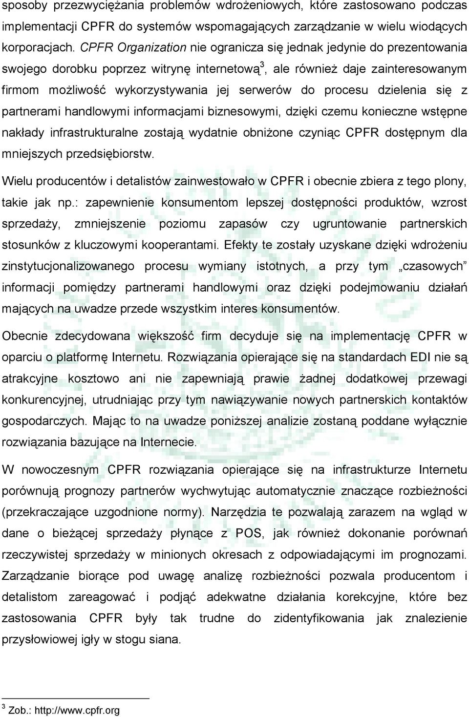 procesu dzielenia się z partnerami handlowymi informacjami biznesowymi, dzięki czemu konieczne wstępne nakłady infrastrukturalne zostają wydatnie obniżone czyniąc CPFR dostępnym dla mniejszych