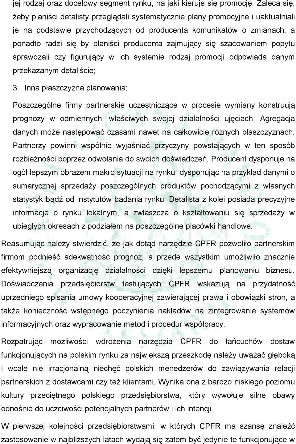 producenta zajmujący się szacowaniem popytu sprawdzali czy figurujący w ich systemie rodzaj promocji odpowiada danym przekazanym detaliście; 3.