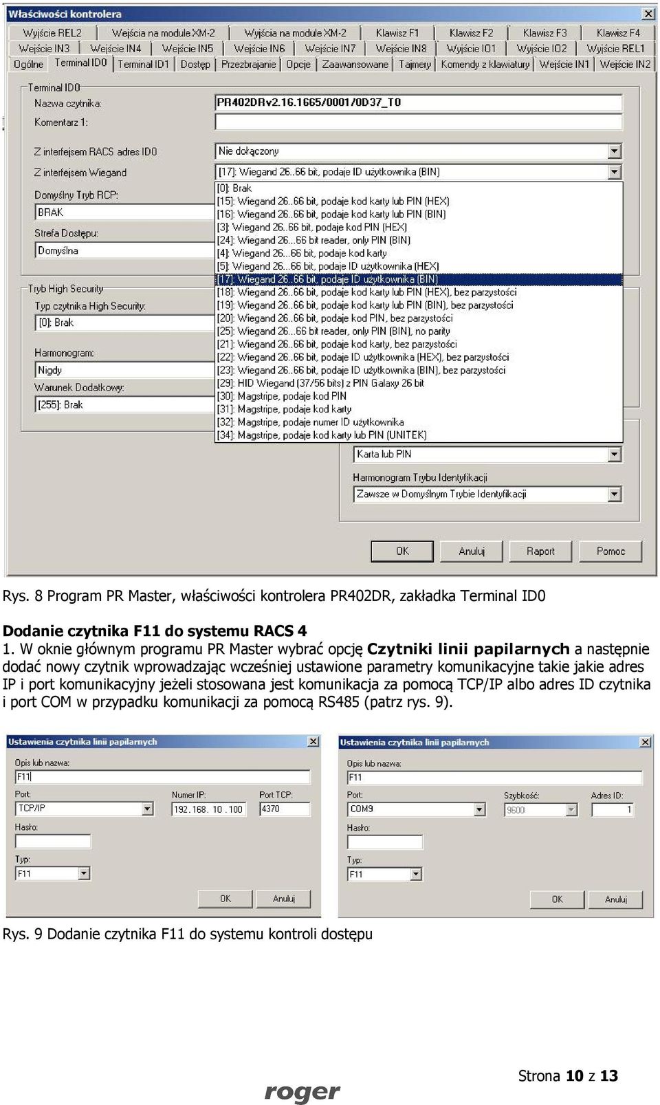 ustawione parametry komunikacyjne takie jakie adres IP i port komunikacyjny jeżeli stosowana jest komunikacja za pomocą TCP/IP albo