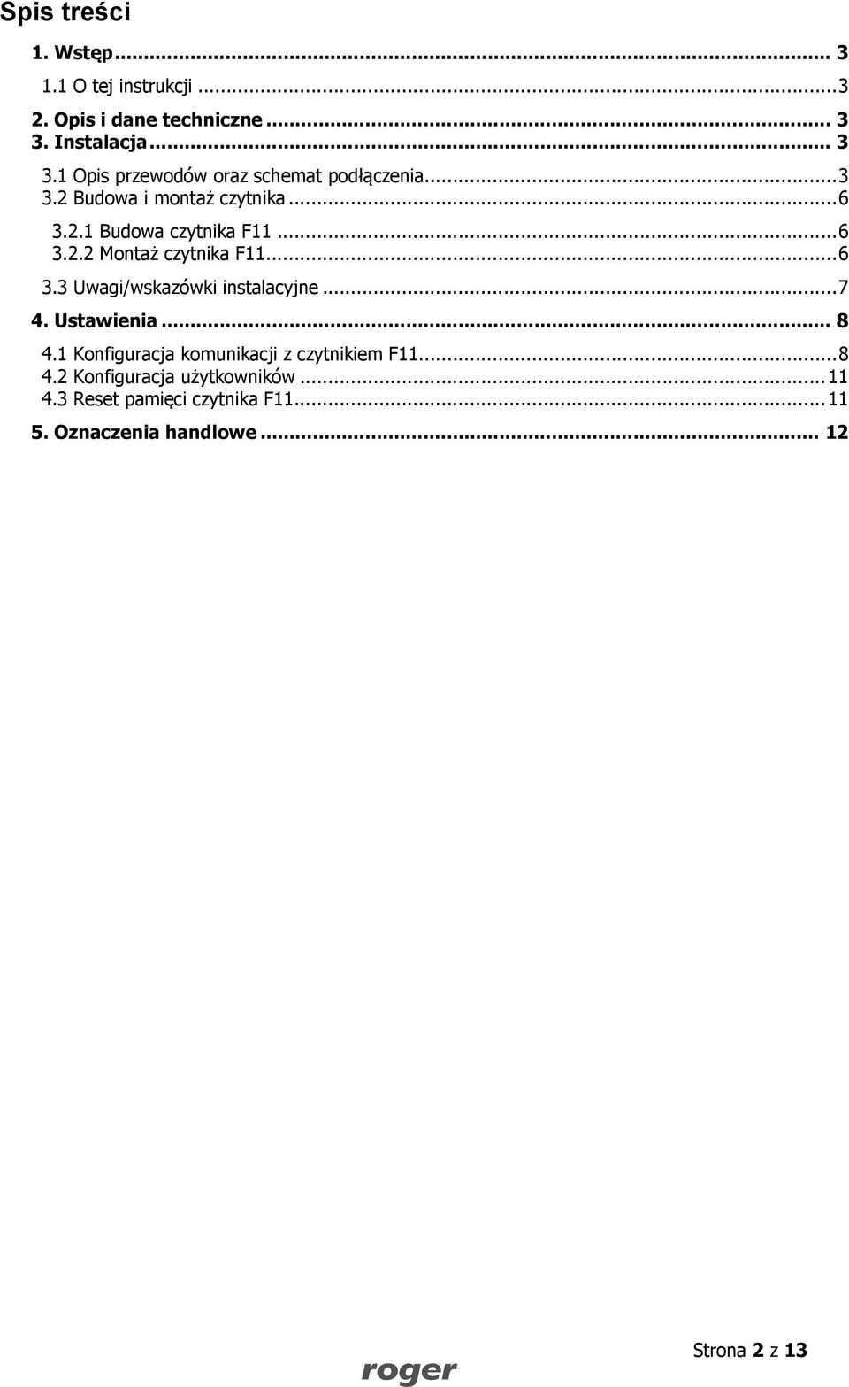 .. 6 3.2.2 Montaż czytnika F11... 6 3.3 Uwagi/wskazówki instalacyjne... 7 4. Ustawienia... 8 4.