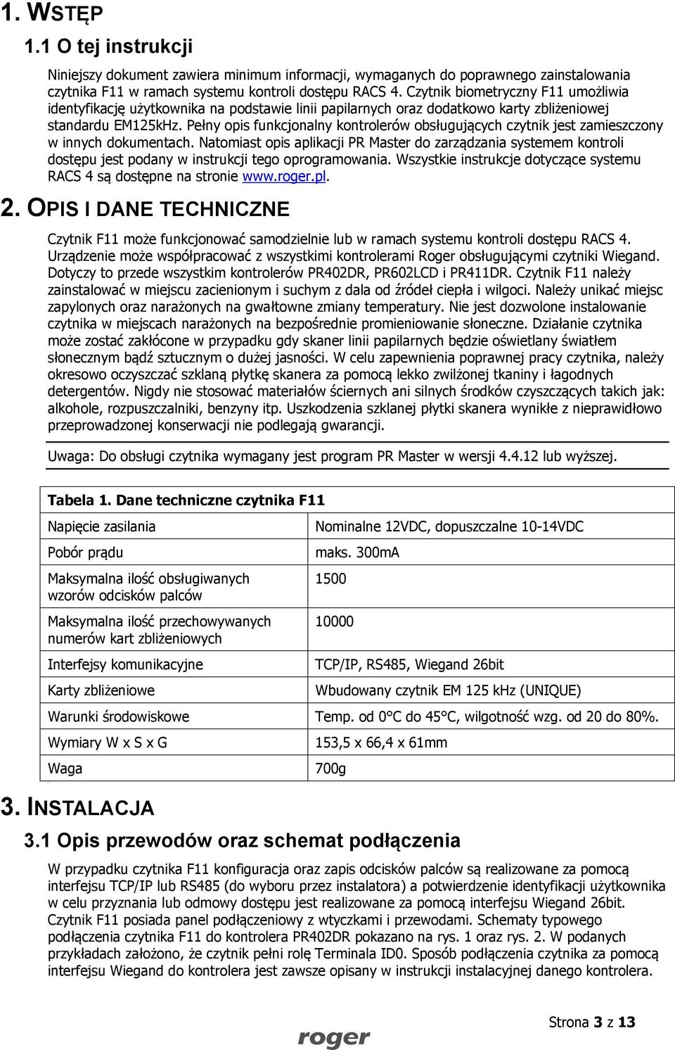 Pełny opis funkcjonalny kontrolerów obsługujących czytnik jest zamieszczony w innych dokumentach.