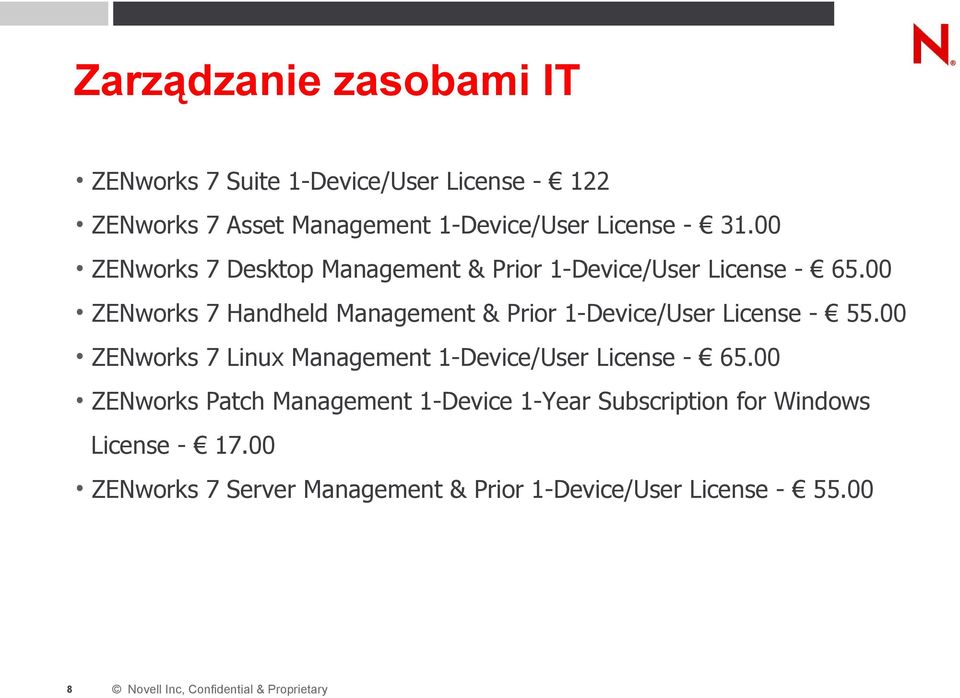 00 ZENworks 7 Handheld Management & Prior 1-Device/User License - 55.00 ZENworks 7 Linux Management 1-Device/User License - 65.