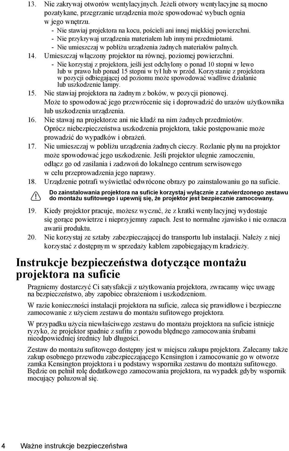 - Nie umieszczaj w pobliżu urządzenia żadnych materiałów palnych. 14. Umieszczaj włączony projektor na równej, poziomej powierzchni.