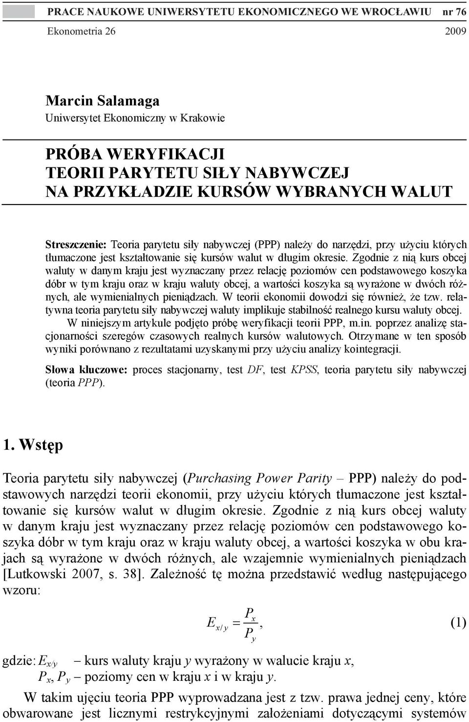 Zgodnie z nią kurs obcej waluty w danym kraju jest wyznaczany przez relację poziomów cen podstawowego koszyka dóbr w tym kraju oraz w kraju waluty obcej, a wartości koszyka są wyrażone w dwóch