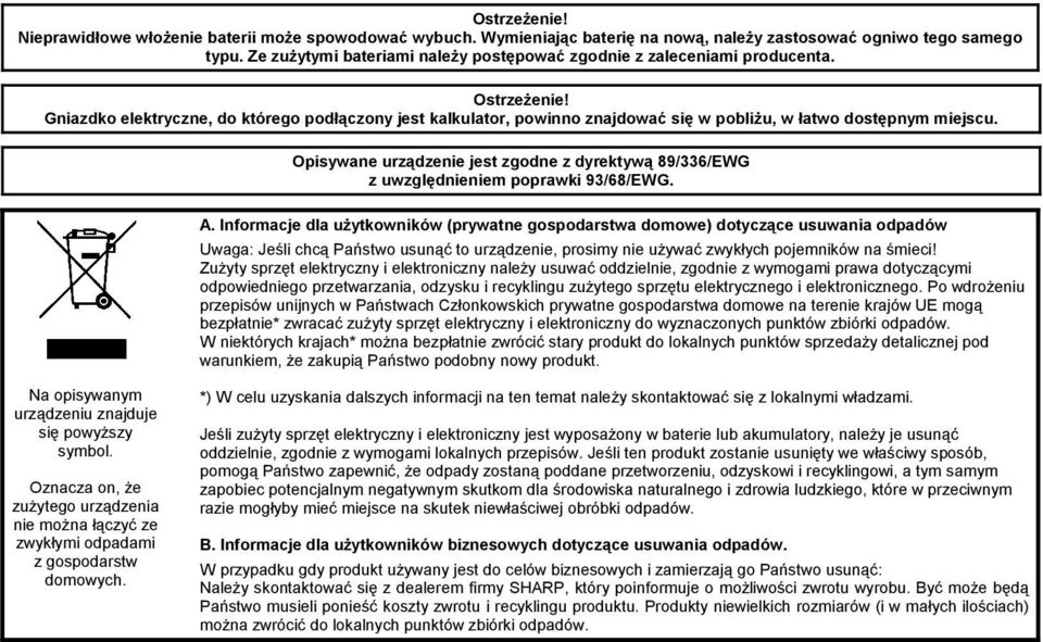 Gniazdko elektryczne, do którego podłączony jest kalkulator, powinno znajdować się w pobliżu, w łatwo dostępnym miejscu.