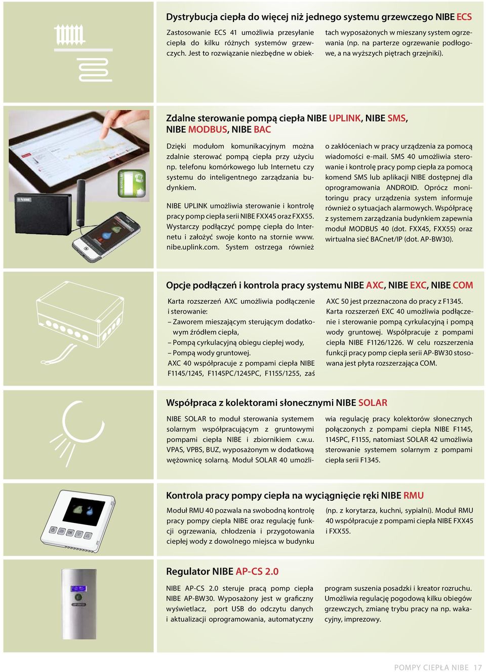 Zdalne sterowanie pompą ciepła NIBE UPLINK, NIBE SMS, NIBE MODBUS, NIBE BAC Dzięki modułom komunikacyjnym można zdalnie sterować pompą ciepła przy użyciu np.