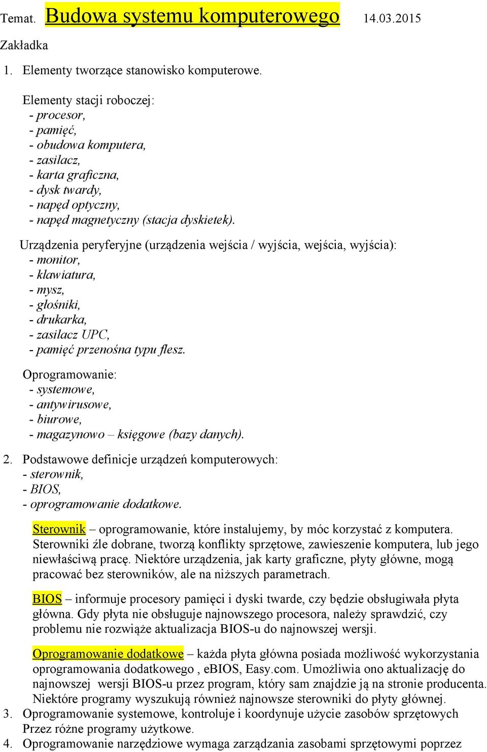 Urządzenia peryferyjne (urządzenia wejścia / wyjścia, wejścia, wyjścia): - monitor, - klawiatura, - mysz, - głośniki, - drukarka, - zasilacz UPC, - pamięć przenośna typu flesz.