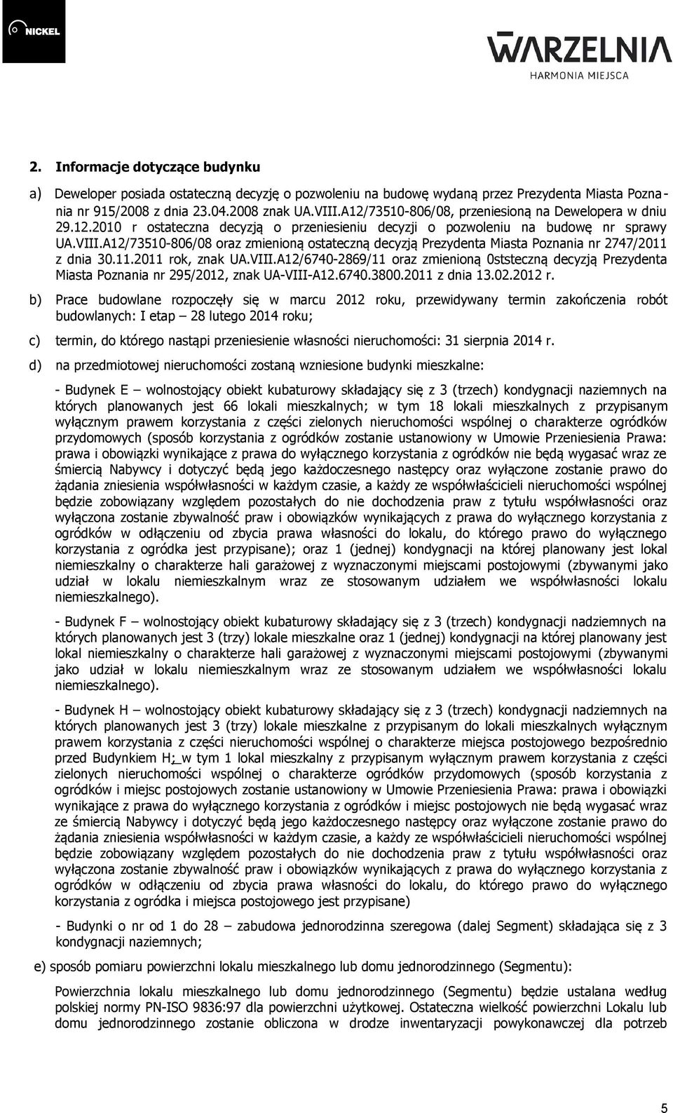 A12/73510-806/08 oraz zmienioną ostateczną decyzją Prezydenta Miasta Poznania nr 2747/2011 z dnia 30.11.2011 rok, znak UA.VIII.