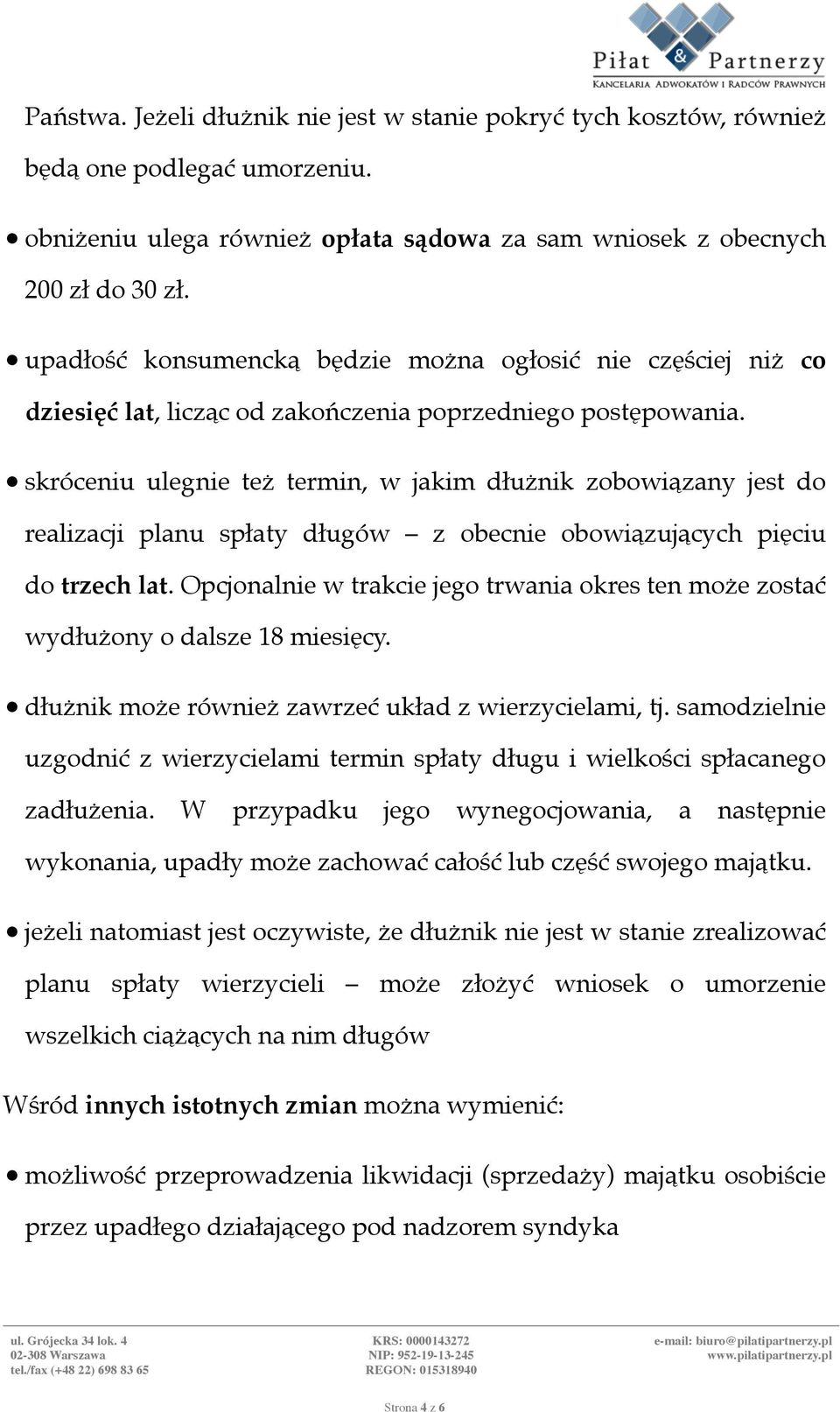 $ skróceniu ulegnie też termin, w jakim dłużnik zobowiązany jest do realizacji planu spłaty długów z obecnie obowiązujących pięciu do trzech lat.