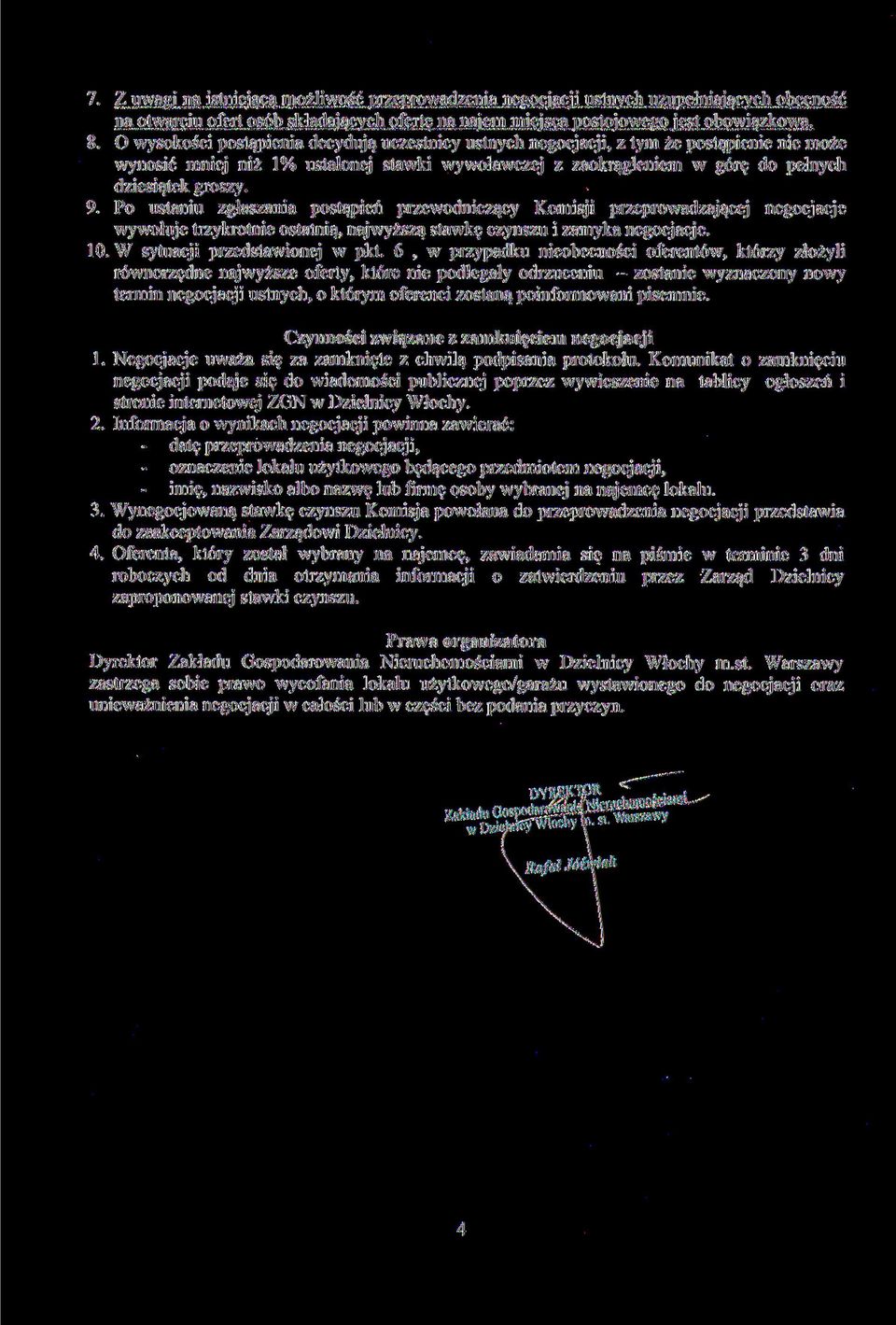 Po ustaniu zgłaszania postąpień przewodniczący Komisji przeprowadzającej negocjacje wywołuje trzykrotnie ostatnią, najwyższą stawkę czynszu i zamyka negocjacje. 10. W sytuacji przedstawionej w pkt.