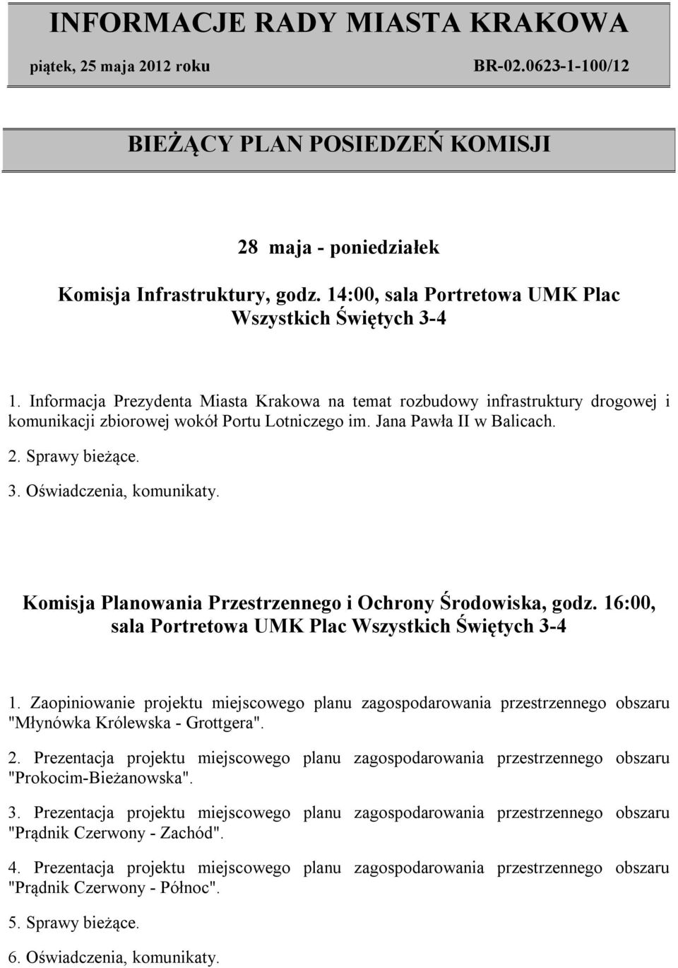 Oświadczenia, komunikaty. Komisja Planowania Przestrzennego i Ochrony Środowiska, godz. 16:00, sala Portretowa UMK Plac Wszystkich Świętych 3-4 1.