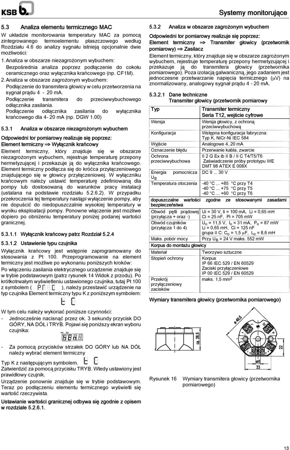 CF1M). 2.Analiza w obszarze zagrożonym wybuchem: Podłączenie do transmitera głowicy w celu przetworzenia na sygnał prądu 4-20 ma. Podłączenie transmitera do przeciwwybuchowego odłącznika zasilania.