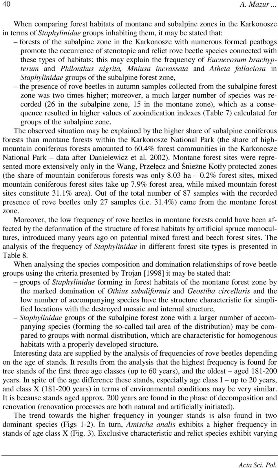 Karkonosze with numerous formed peatbogs promote the occurrence of stenotopic and relict rove beetle species connected with these types of habitats; this may explain the frequency of Eucnecosum