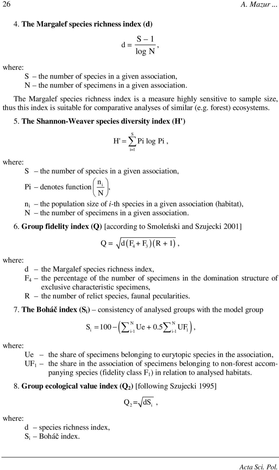 The Shannon-Weaver species diversity index (H') H' S = Pi log Pi, i=l where: S the number of species in a given association, n i Pi denotes function N, n i the population size of i-th species in a