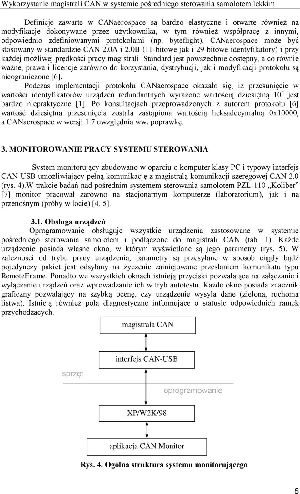 0B (11-bitowe jak i 29-bitowe identyfikatory) i przy każdej możliwej prędkości pracy magistrali.