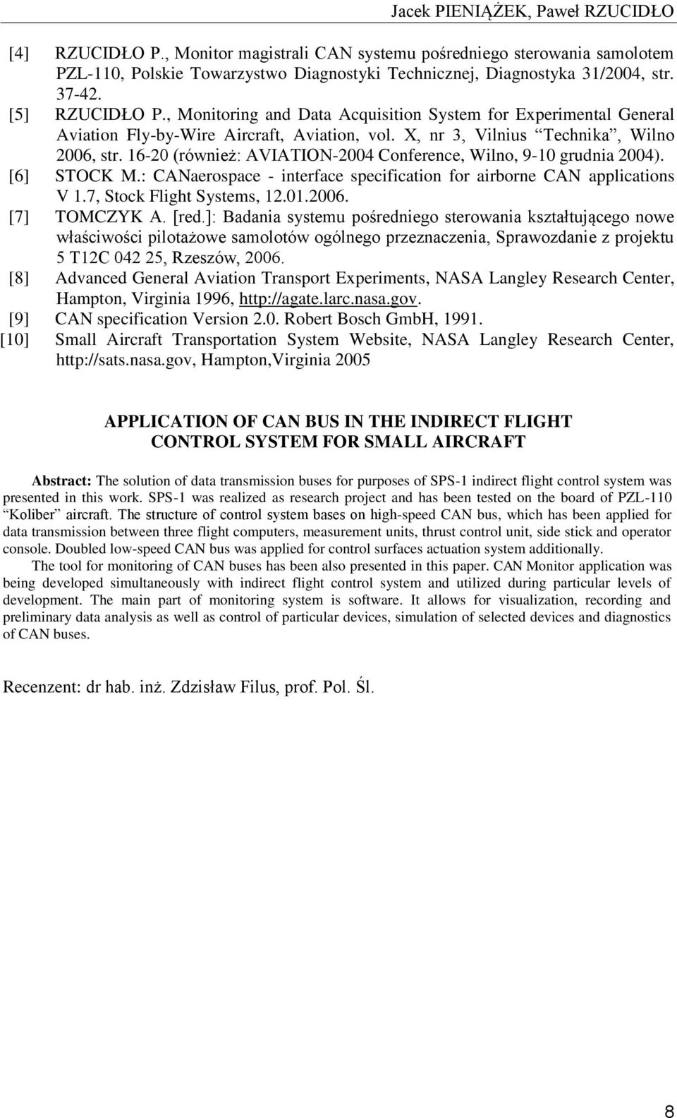 16-20 (również: AVIATION-2004 Conference, Wilno, 9-10 grudnia 2004). [6] STOCK M.: CANaerospace - interface specification for airborne CAN applications V 1.7, Stock Flight Systems, 12.01.2006.