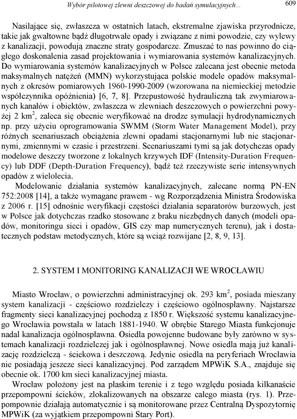 Do wymiarowania systemów kanalizacyjnych w Polsce zalecana jest obecnie metoda maksymalnych natężeń (MMN) wykorzystująca polskie modele opadów maksymalnych z okresów pomiarowych 1960-1990-2009