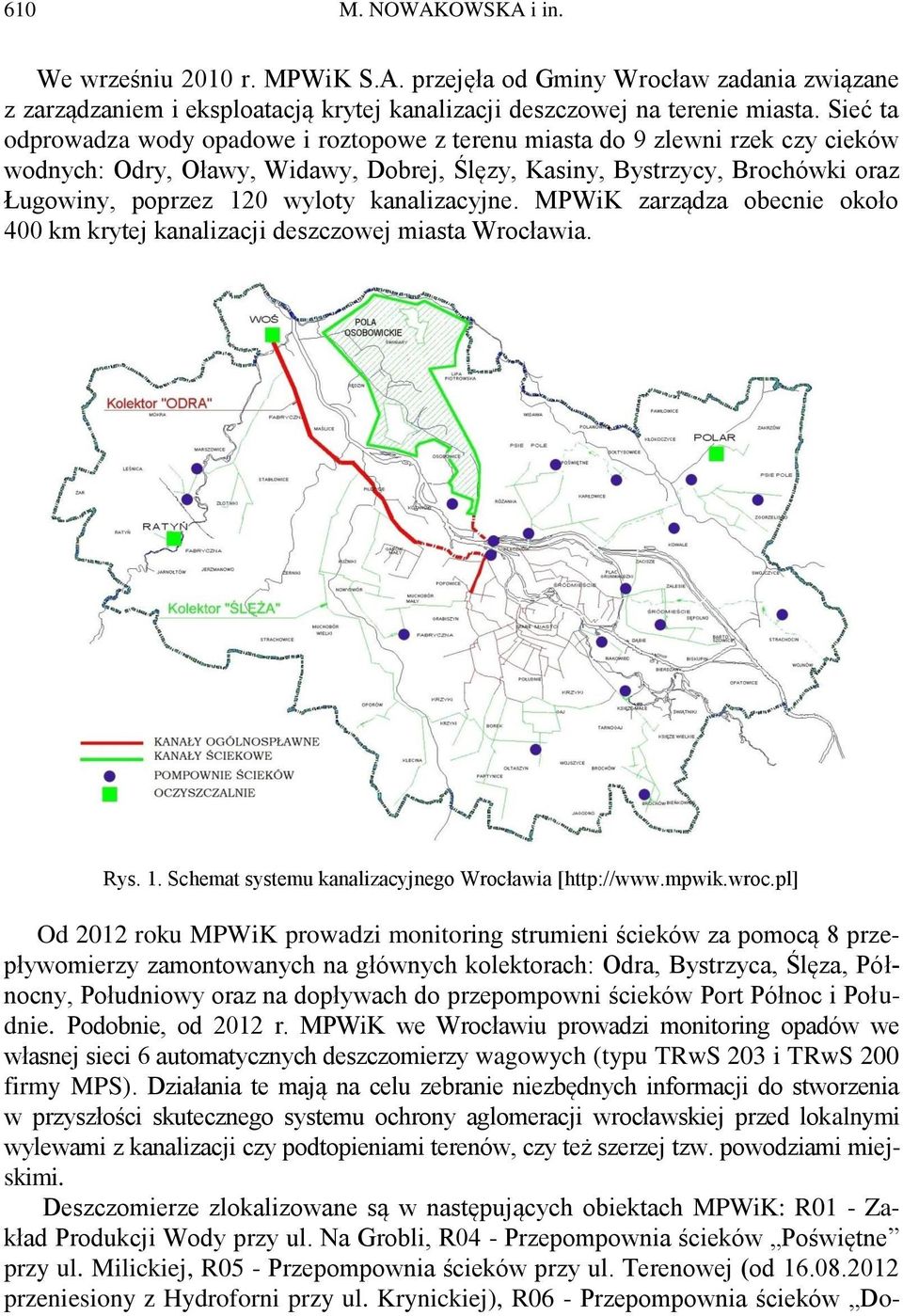 kanalizacyjne. MPWiK zarządza obecnie około 400 km krytej kanalizacji deszczowej miasta Wrocławia. Rys. 1. Schemat systemu kanalizacyjnego Wrocławia [http://www.mpwik.wroc.