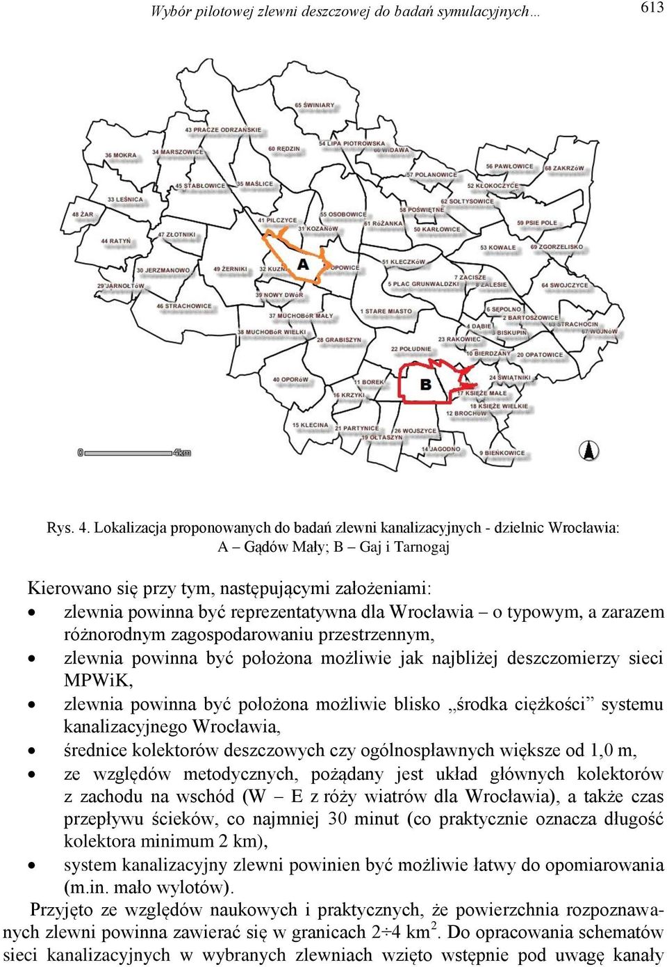 dla Wrocławia o typowym, a zarazem różnorodnym zagospodarowaniu przestrzennym, zlewnia powinna być położona możliwie jak najbliżej deszczomierzy sieci MPWiK, zlewnia powinna być położona możliwie