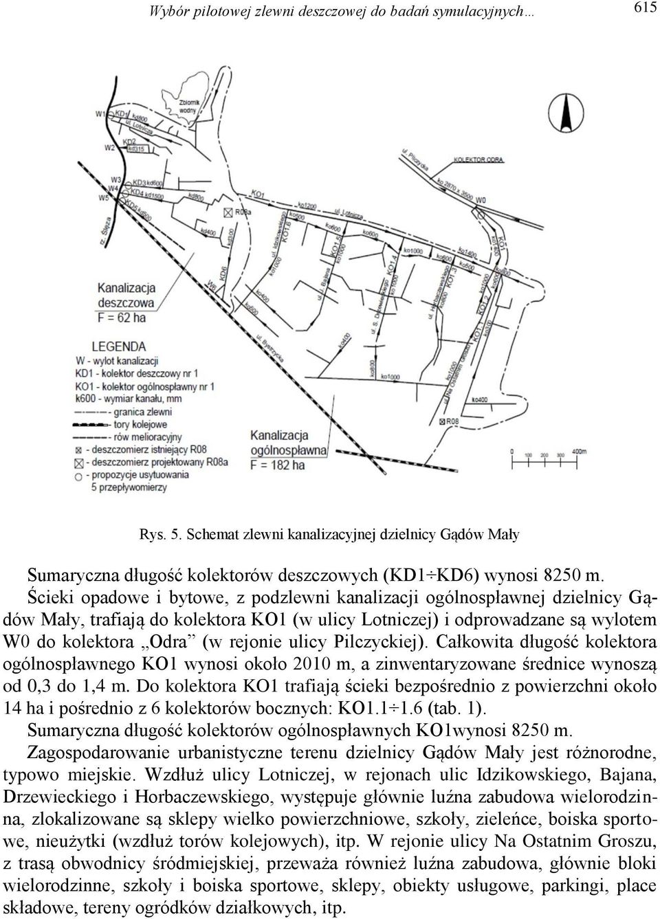 Pilczyckiej). Całkowita długość kolektora ogólnospławnego KO1 wynosi około 2010 m, a zinwentaryzowane średnice wynoszą od 0,3 do 1,4 m.