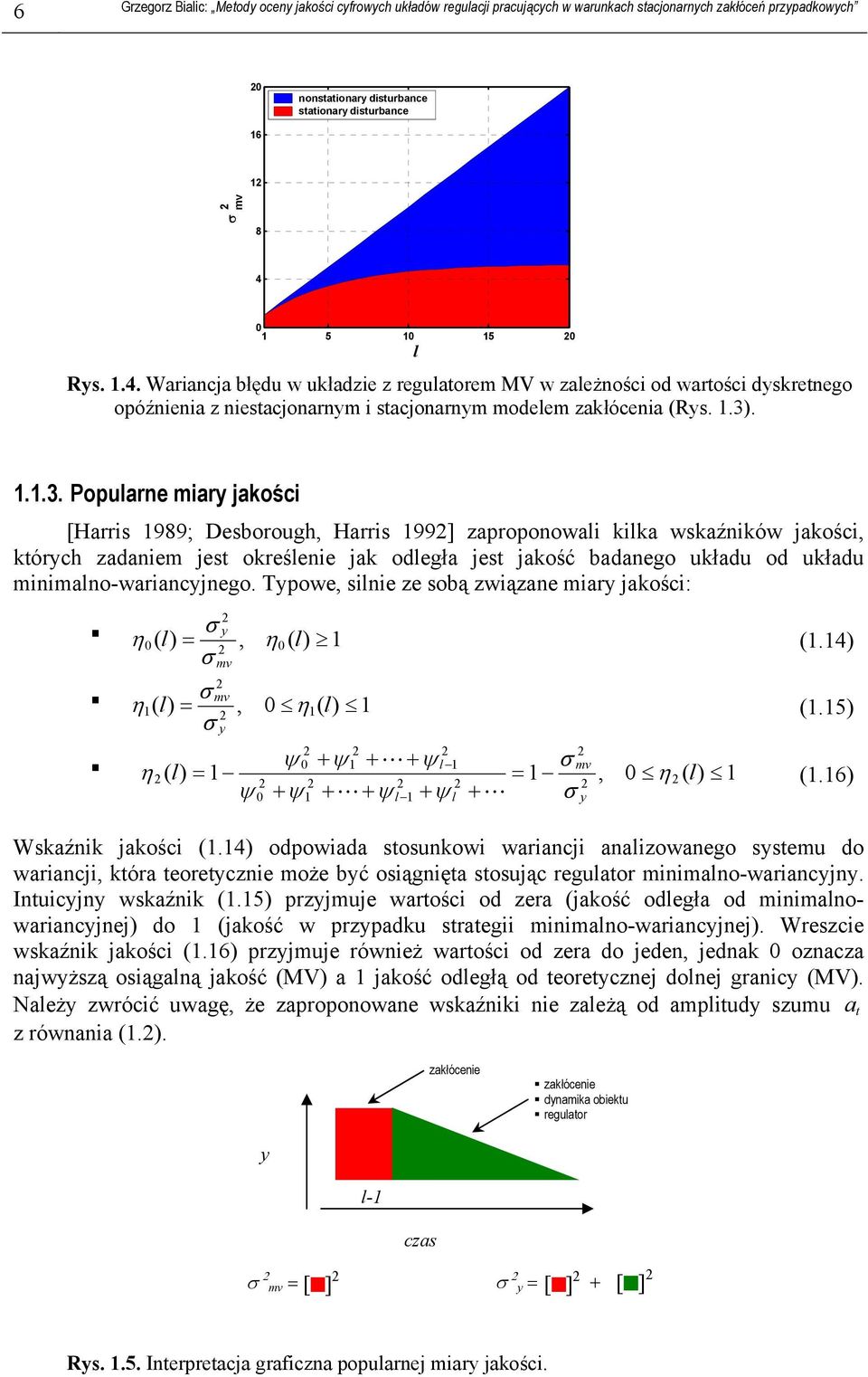 ...3. Popularne miary jakości [Harris 989; Desborough, Harris 99] zaproponowali kilka wskaźników jakości, kórych zadaniem jes określenie jak odległa jes jakość badanego układu od układu