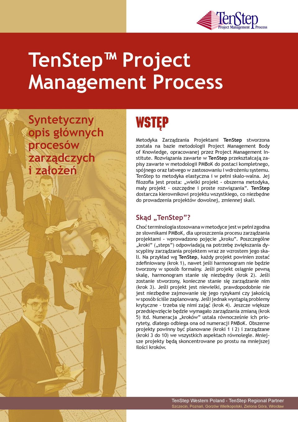 Rozwiązania zawarte w TenStep przekształcają zapisy zawarte w metodologii PMBoK do postaci kompletnego, spójnego oraz łatwego w zastosowaniu i wdrożeniu systemu.