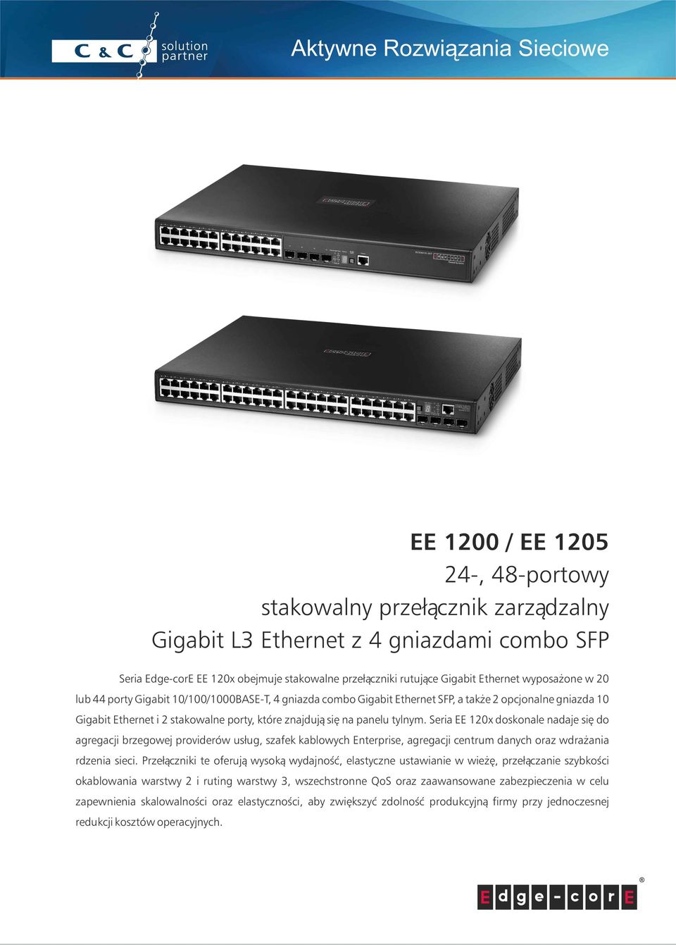 tylnym. Seria EE 120x doskonale nadaje się do agregacji brzegowej providerów usług, szafek kablowych Enterprise, agregacji centrum danych oraz wdrażania rdzenia sieci.