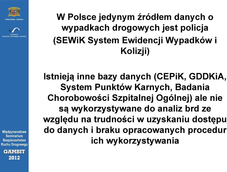 Wypadków i Kolizji) Istnieją inne bazy danych (CEPiK, GDDKiA, System Punktów Karnych, Badania