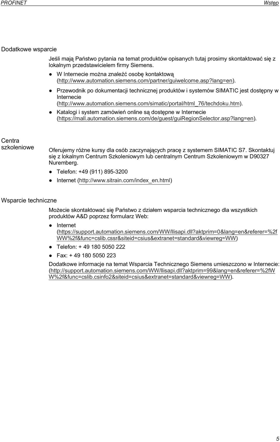 Przewodnik po dokumentacji technicznej produktów i systemów SIMATIC jest dost pny w Internecie (http://www.automation.siemens.com/simatic/portal/html_76/techdoku.htm).