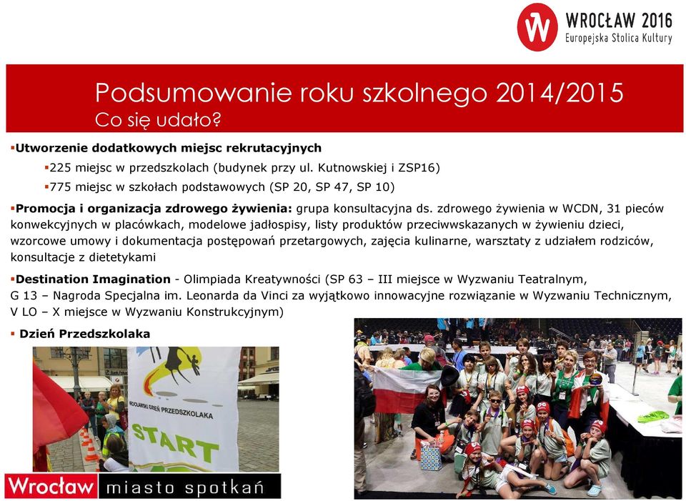 zdrowego Ŝywienia w WCDN, 31 pieców konwekcyjnych w placówkach, modelowe jadłospisy, listy produktów przeciwwskazanych w Ŝywieniu dzieci, wzorcowe umowy i dokumentacja postępowań przetargowych,