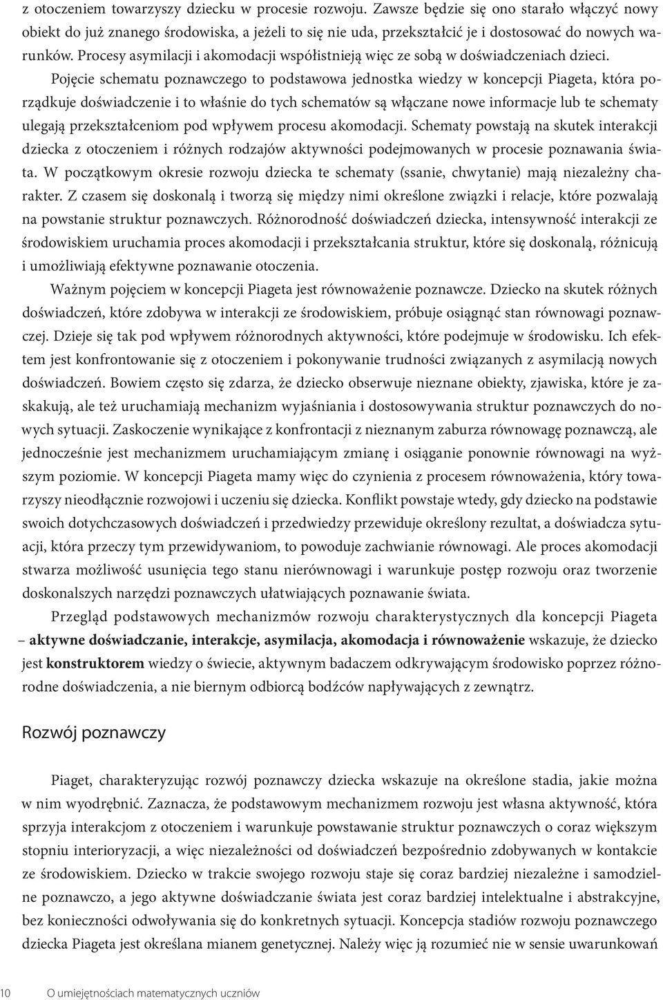 Procesy asymilacji i akomodacji współistnieją więc ze sobą w doświadczeniach dzieci.