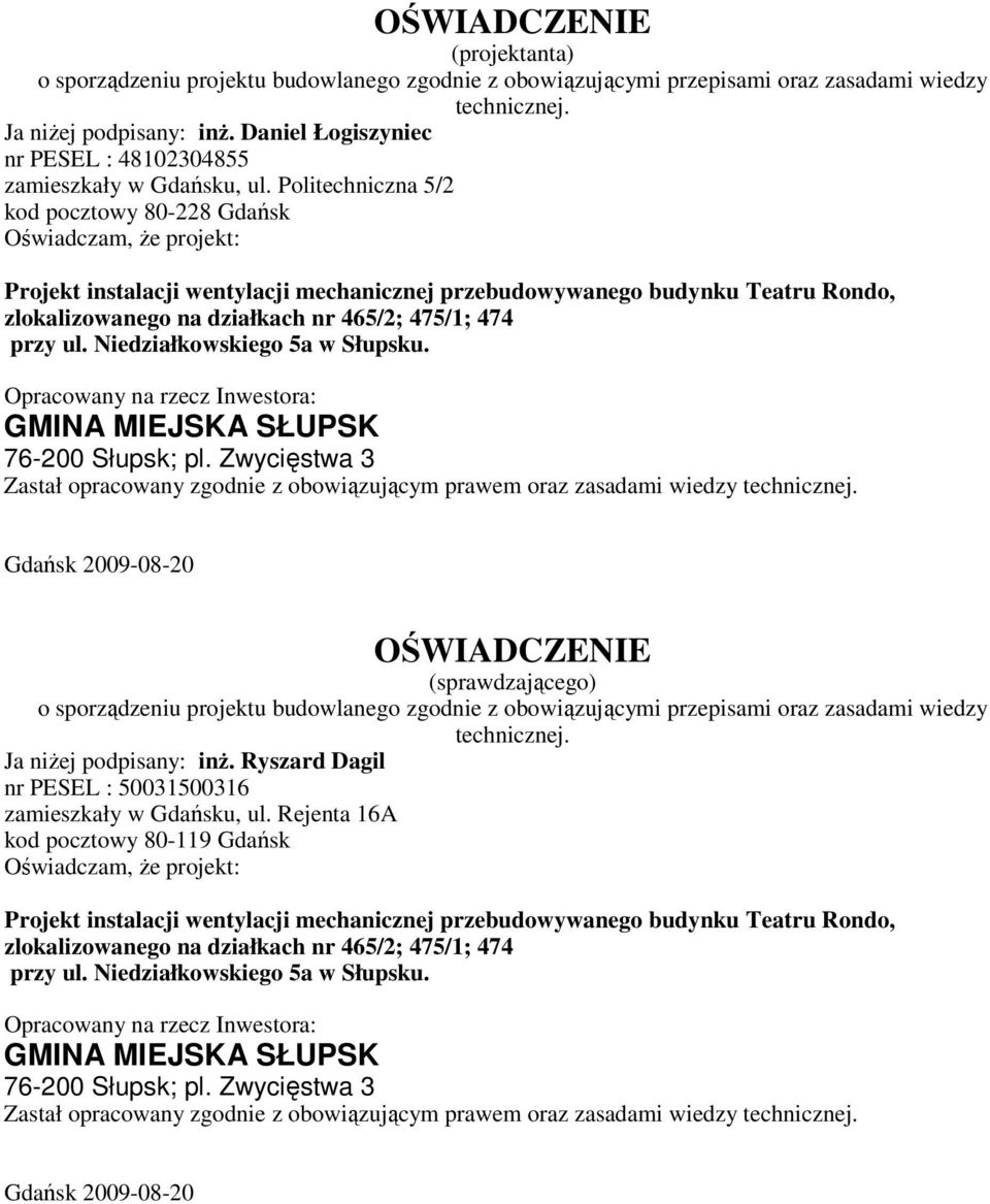 Politechniczna 5/2 kod pocztowy 80-228 Gdańsk Oświadczam, że projekt: Projekt instalacji wentylacji mechanicznej przebudowywanego budynku Teatru Rondo, zlokalizowanego na działkach nr 465/2; 475/1;