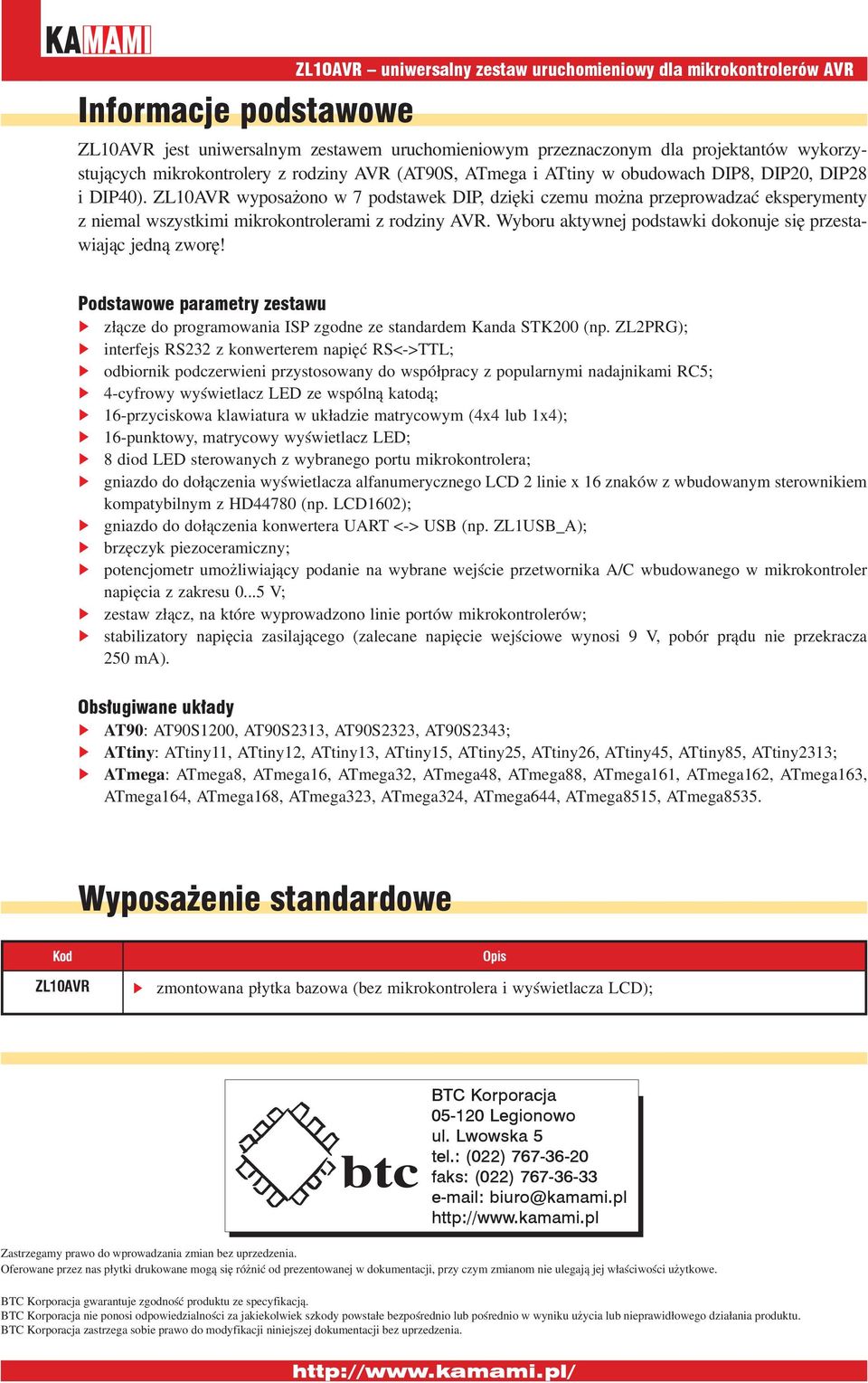 Wyboru aktywnej podstawki dokonuje się przestawiając jedną zworę! Podstawowe parametry zestawu złącze do programowania ISP zgodne ze standardem Kanda STK200 (np.