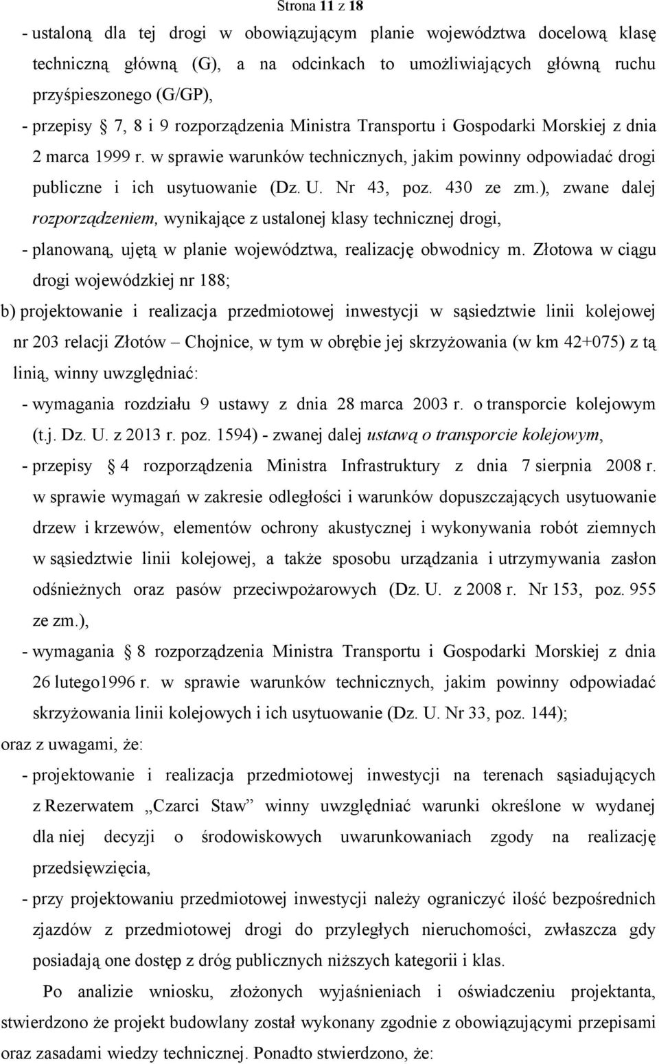 430 ze zm.), zwane dalej rozporządzeniem, wynikające z ustalonej klasy technicznej drogi, - planowaną, ujętą w planie województwa, realizację obwodnicy m.