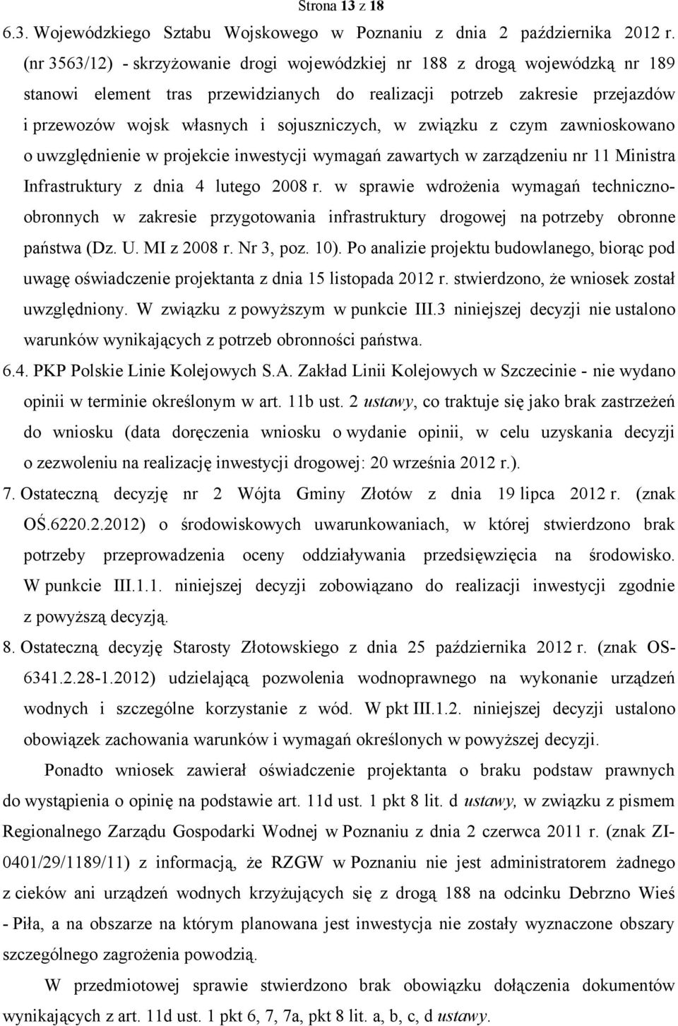 sojuszniczych, w związku z czym zawnioskowano o uwzględnienie w projekcie inwestycji wymagań zawartych w zarządzeniu nr 11 Ministra Infrastruktury z dnia 4 lutego 2008 r.