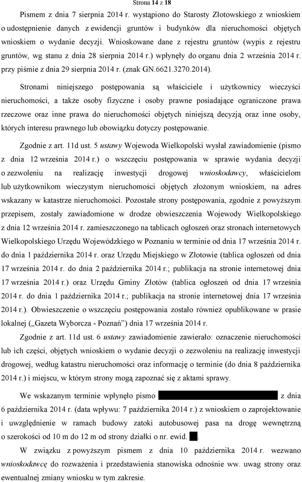 Wnioskowane dane z rejestru gruntów (wypis z rejestru gruntów, wg stanu z dnia 28 sierpnia 2014 r.) wpłynęły do organu dnia 2 września 2014 r. przy piśmie z dnia 29 sierpnia 2014 r. (znak GN.6621.