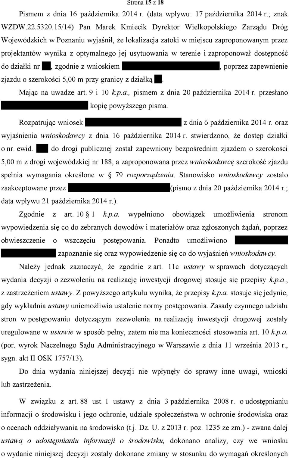 w terenie i zaproponował dostępność do działki nr, zgodnie z wnioskiem, poprzez zapewnienie zjazdu o szerokości 5,00 m przy granicy z działką. Mając na uwadze art. 9 i 10 k.p.a., pismem z dnia 20 października 2014 r.