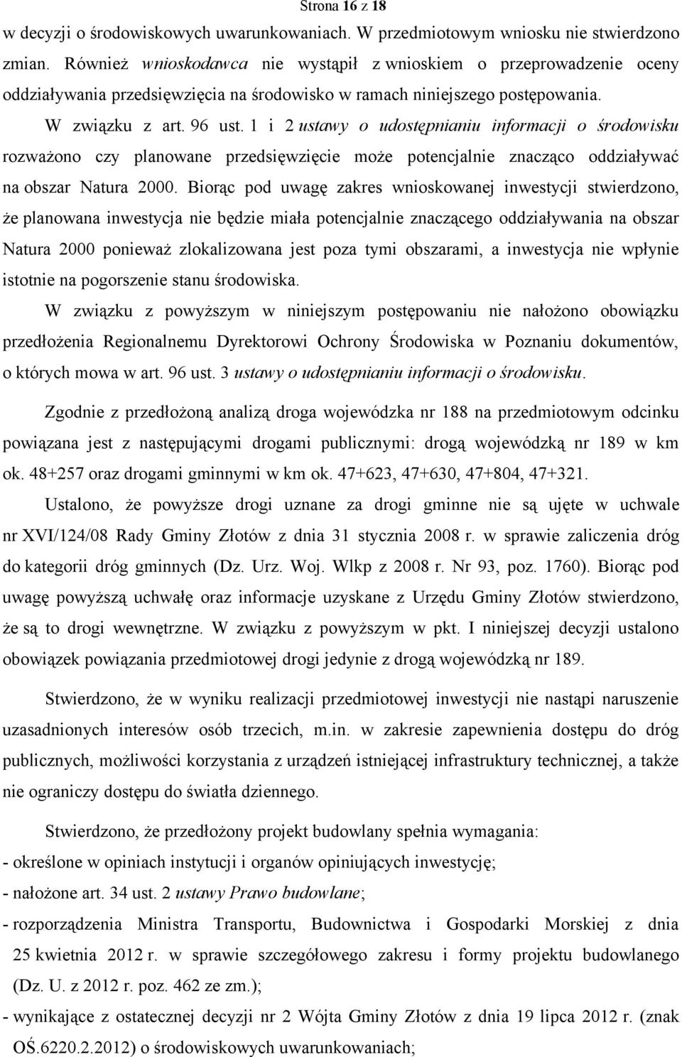 1 i 2 ustawy o udostępnianiu informacji o środowisku rozważono czy planowane przedsięwzięcie może potencjalnie znacząco oddziaływać na obszar Natura 2000.