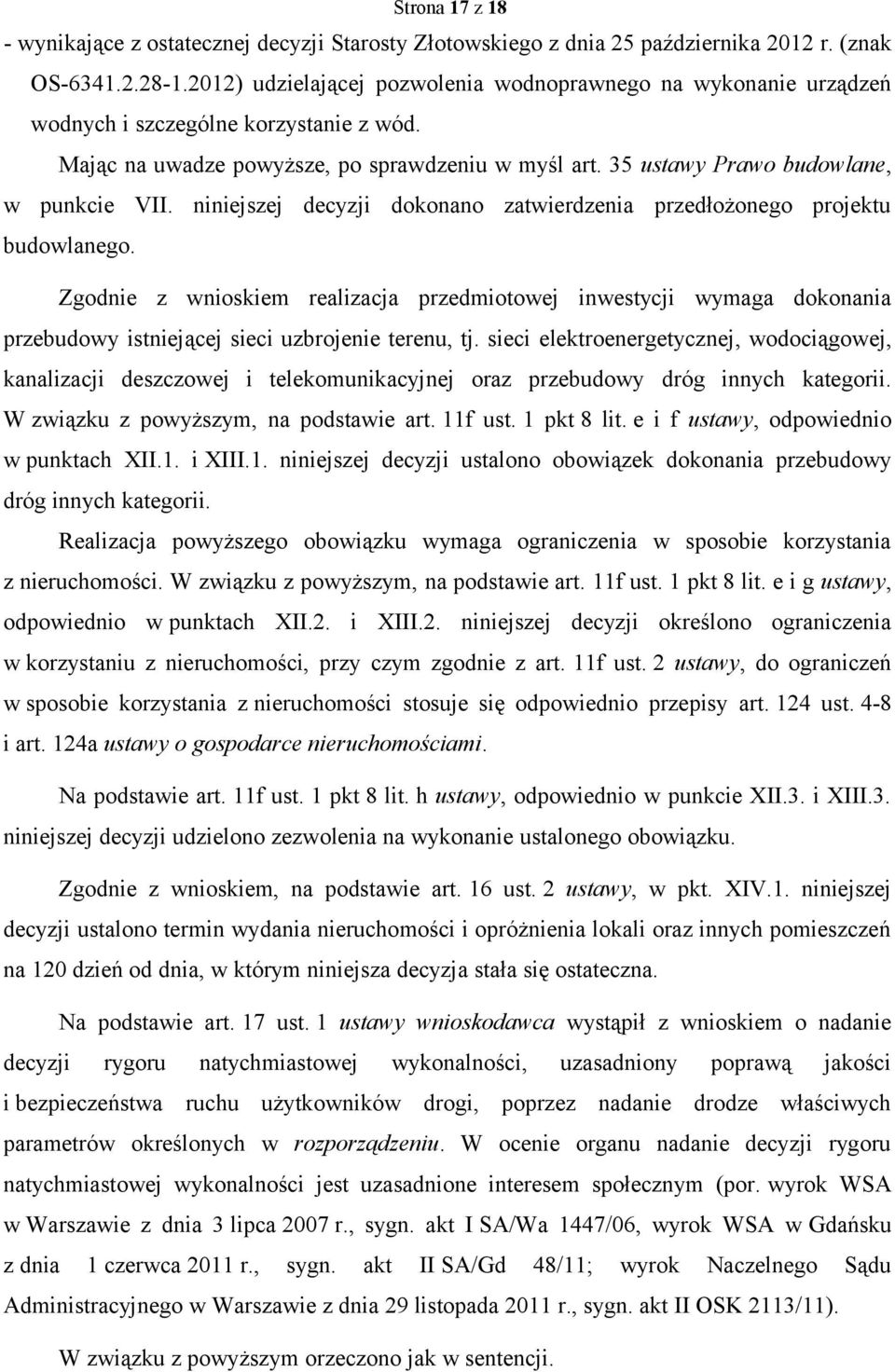 niniejszej decyzji dokonano zatwierdzenia przedłożonego projektu budowlanego.