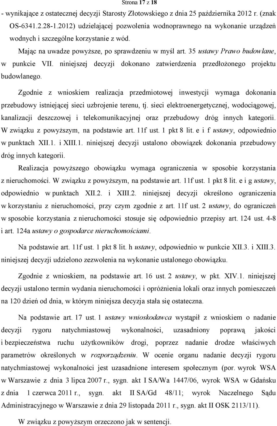 niniejszej decyzji dokonano zatwierdzenia przedłożonego projektu budowlanego.