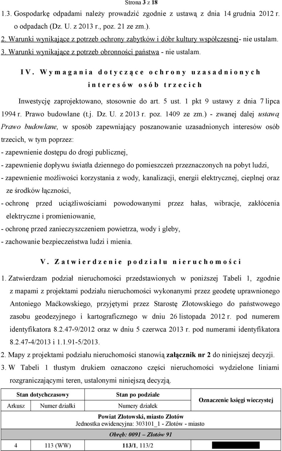 W y m a g a n i a d o t y c z ą c e o c h r o n y u z a s a d n i o n y c h i n t e r e s ó w o s ó b t r z e c i c h Inwestycję zaprojektowano, stosownie do art. 5 ust.