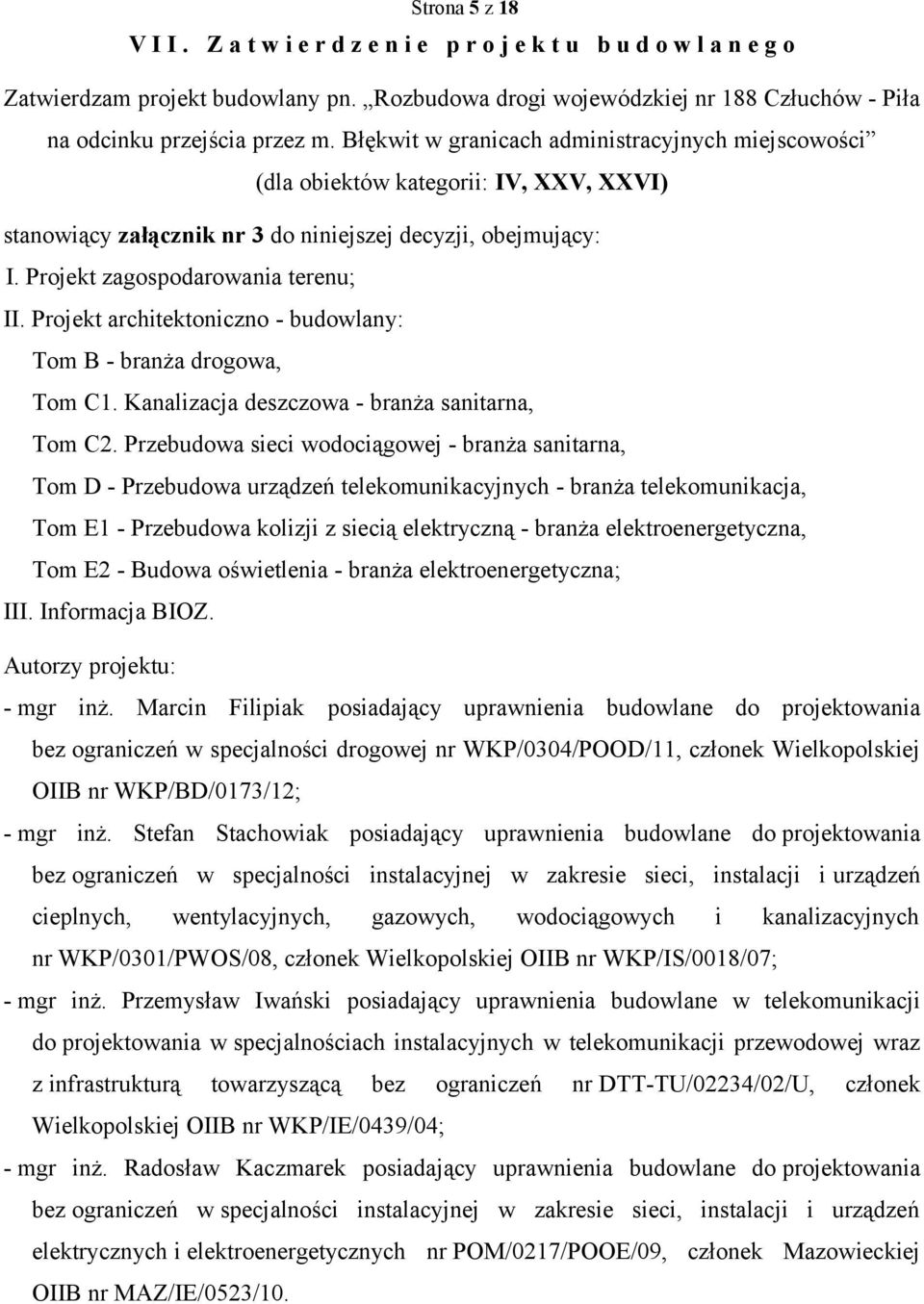 Projekt architektoniczno - budowlany: Tom B - branża drogowa, Tom C1. Kanalizacja deszczowa - branża sanitarna, Tom C2.