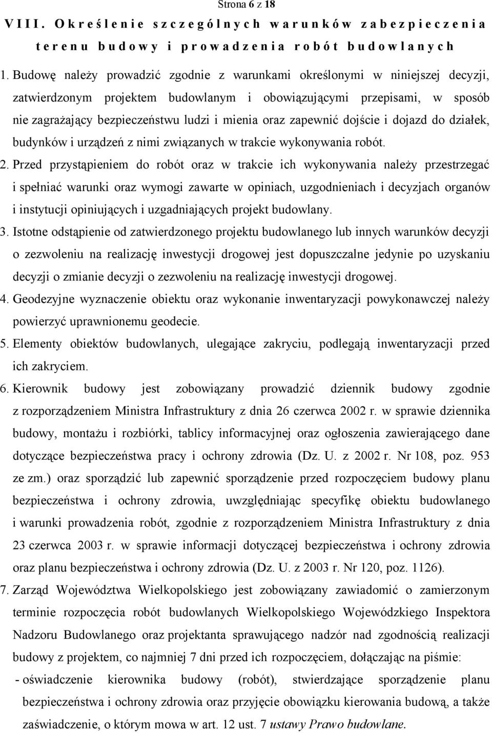 oraz zapewnić dojście i dojazd do działek, budynków i urządzeń z nimi związanych w trakcie wykonywania robót. 2.